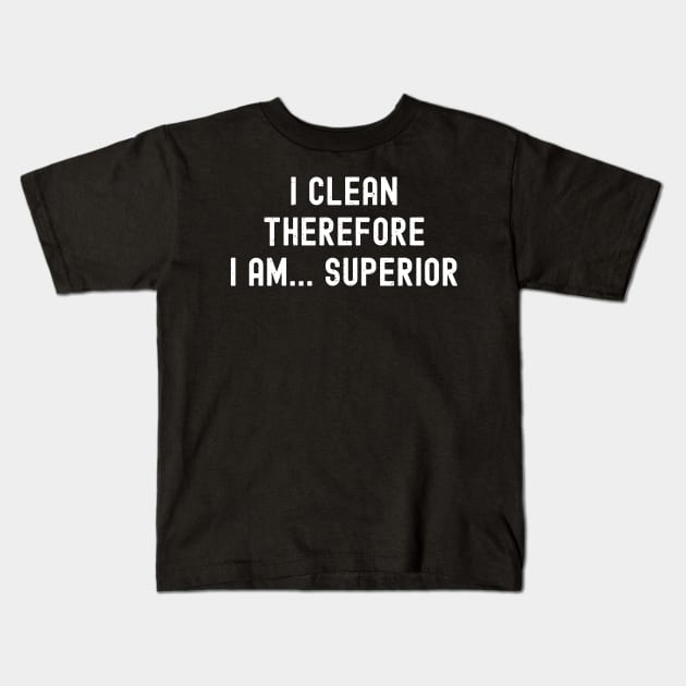 I clean, therefore I am... superior Kids T-Shirt by trendynoize